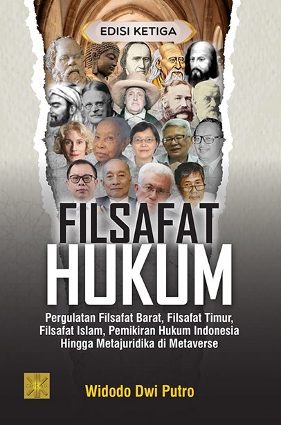 Filsafat Hukum : Pergulatan Filsafat Barat, Filsafat timur, Filsafat islam, Pemikiran Hukum Indonesia Hingga Metajuridika di Metaverse Edisi Ketiga