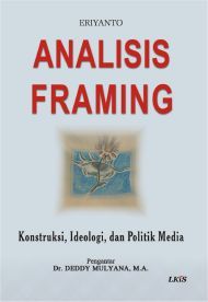 Analisis Framing: konstruksi, ideologi, dan politik media