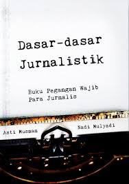 Dasar-Dasar Jurnalistik : Buku Pegangan Wajib Para Jurnalis