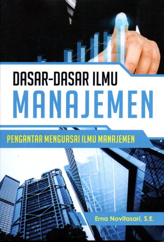 Dasar-Dasar Ilmu Manajemen : pengantar menguasai ilmu manajemen