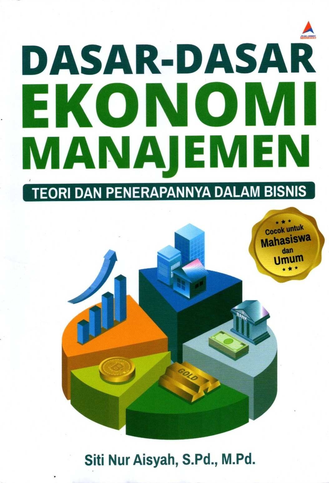Dasar=Dasar Ekonomi Manajemen: teori dan penerapannya dalam bisnis