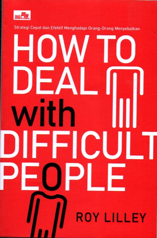How to deal with difficult people H strategi cepat dan efektif menghadapi orang-orang menyebalkan