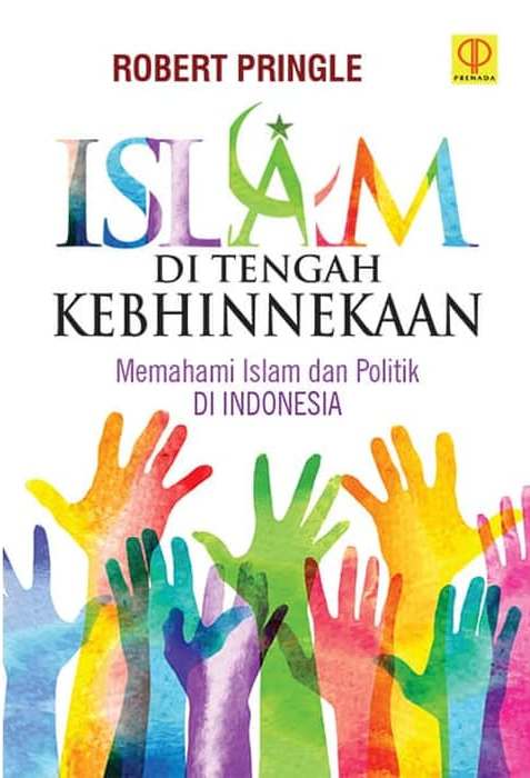 Islam di tengah kebhinekaan : memahami Islam dan politik di Indonesia