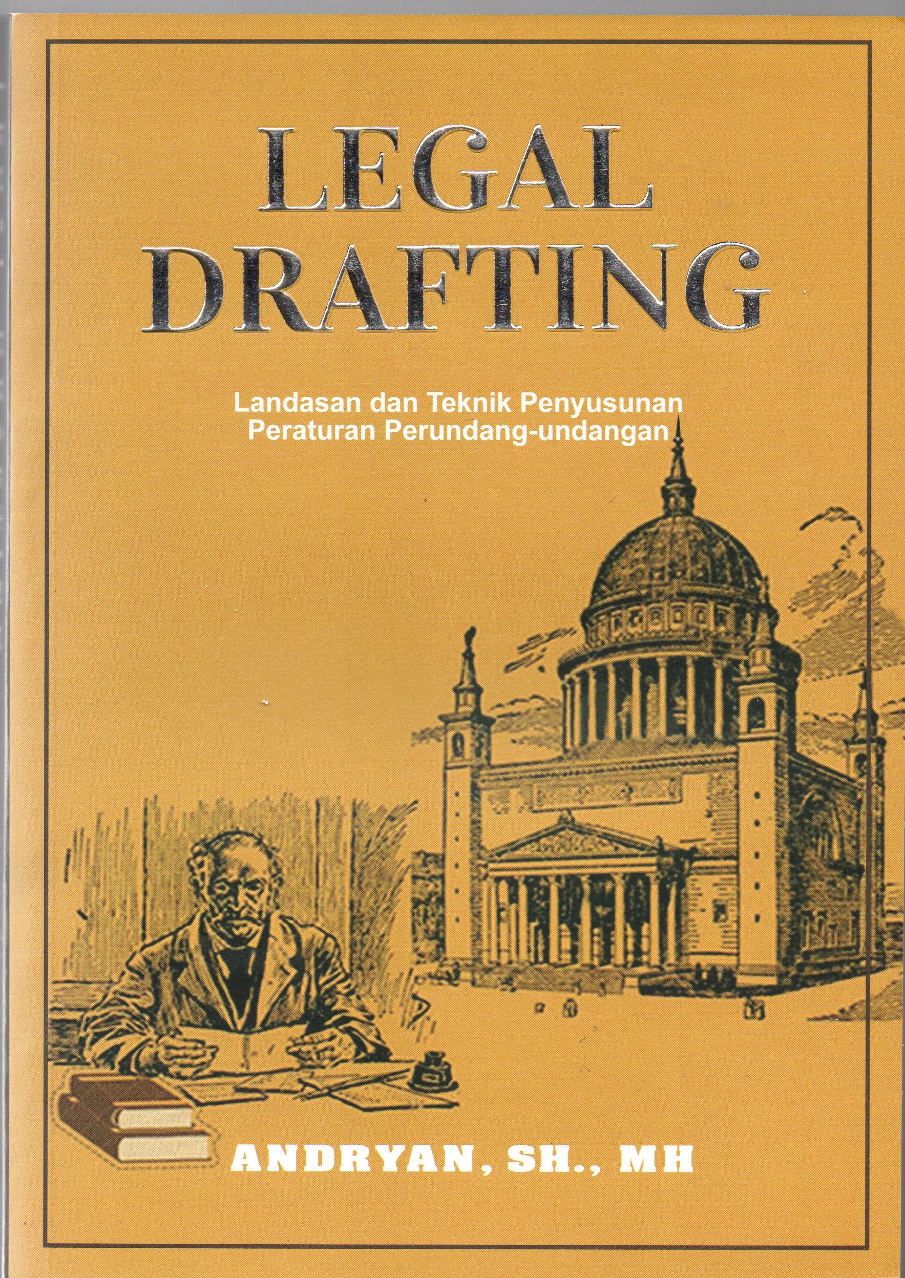 Legal drafting : landasan dan teknik penyusunan peraturan perundang-undangan