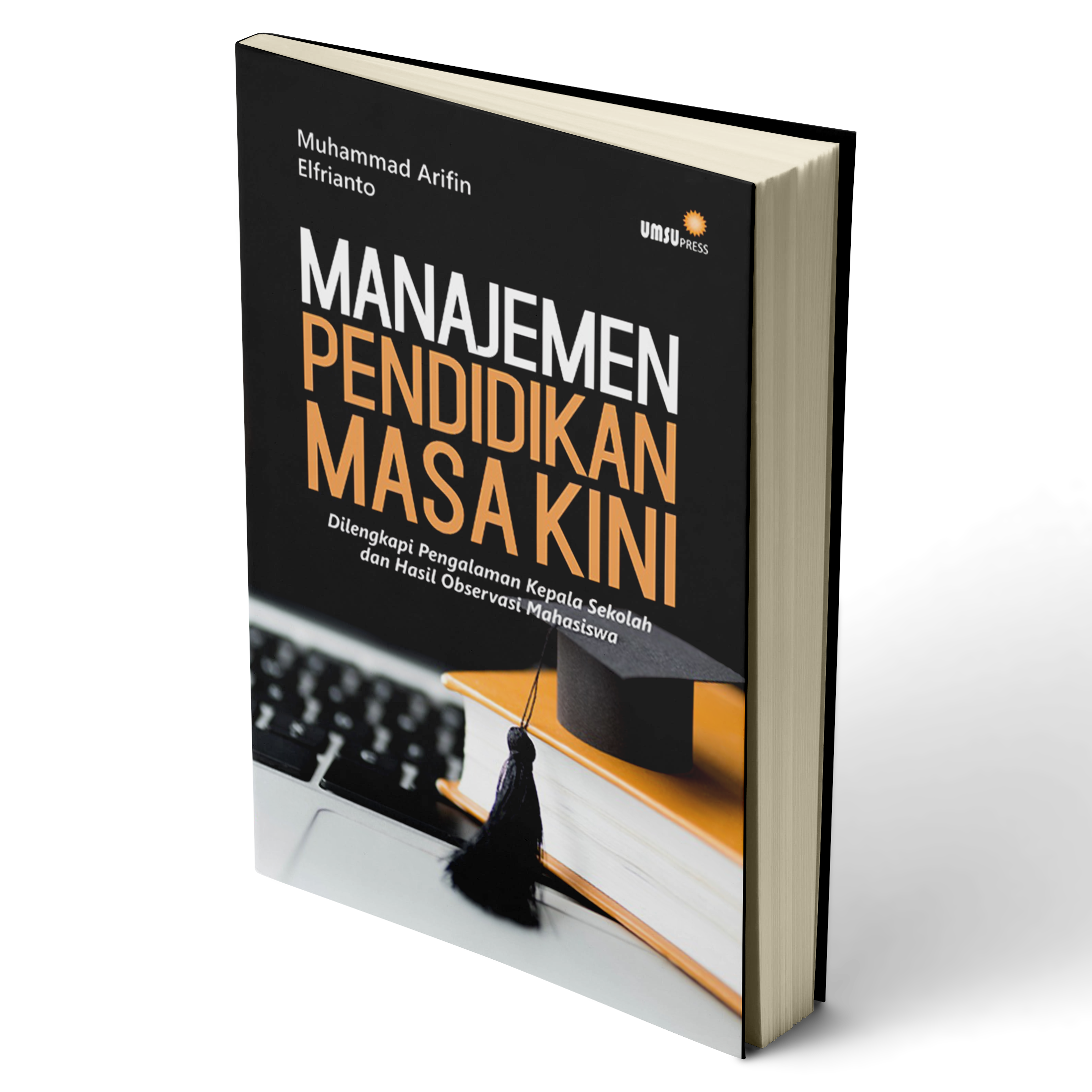 Manajemen pendidikan masa kini : dilengkapi pengalaman kepala sekolah dan hasil observasi mahasiswa