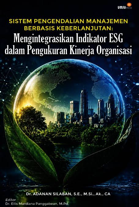 Sistem Pengendalian Manajemen Berbaisis Keberlanjutan: mengintegrasikan Indikator ESG dalam Pengukuran Kinerja Organisasi