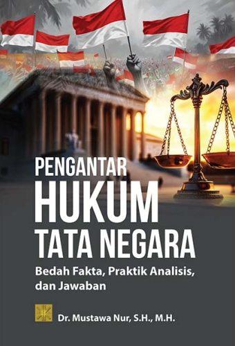 Pengantar Hukum Tata Negara: Bedah Fakta, Praktik Analisis, dan Jawaban