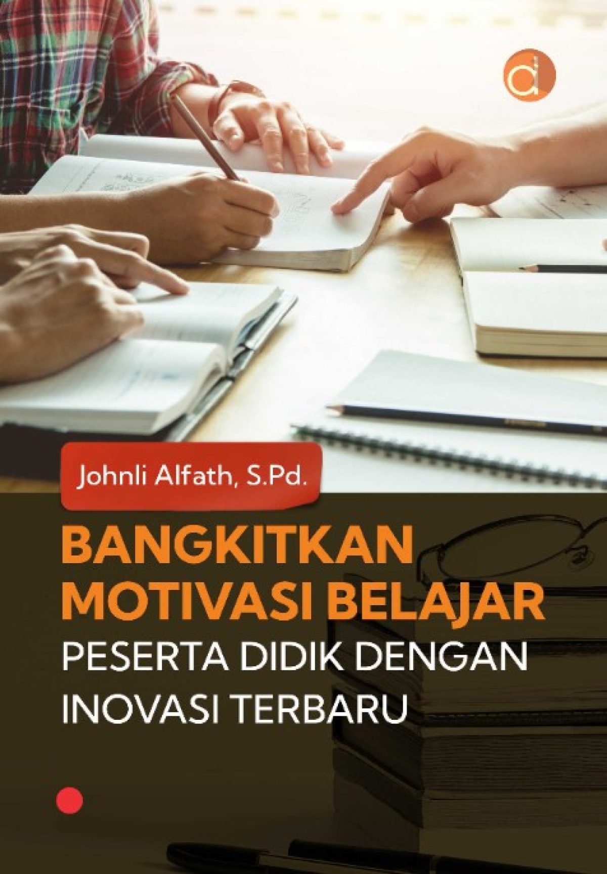 Bangkitkan Motivasi Belajar Peserta Didik Dengan Inovasi Terbaru