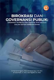 Birokrasi dan Governansi Publik: Dinamika Teoritis dan Praktik Tata Kelola dalam Sistem Pemerintahan