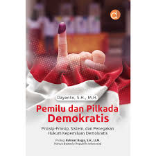 Pemilu dan Pilkada Demokrasi :Prinsip-Prinsip , Sistem, dan Penegakan Hukum Kepemiluan Demokrasi