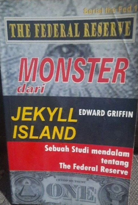 The Federal Reserve Monster dari Jekyll Island : Sebuah Kisah Mendalam Tentang The Federal Reserve