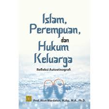 Islam Perempuan dan Hukum Keluarga : Refleksi Autoetnografi