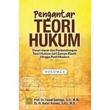 Pengantar Teori Hukum : Dasar- Dasar dan Perkembangan Teori Hukum dari Zaman Klasik Hingga Post - Modern Volume I