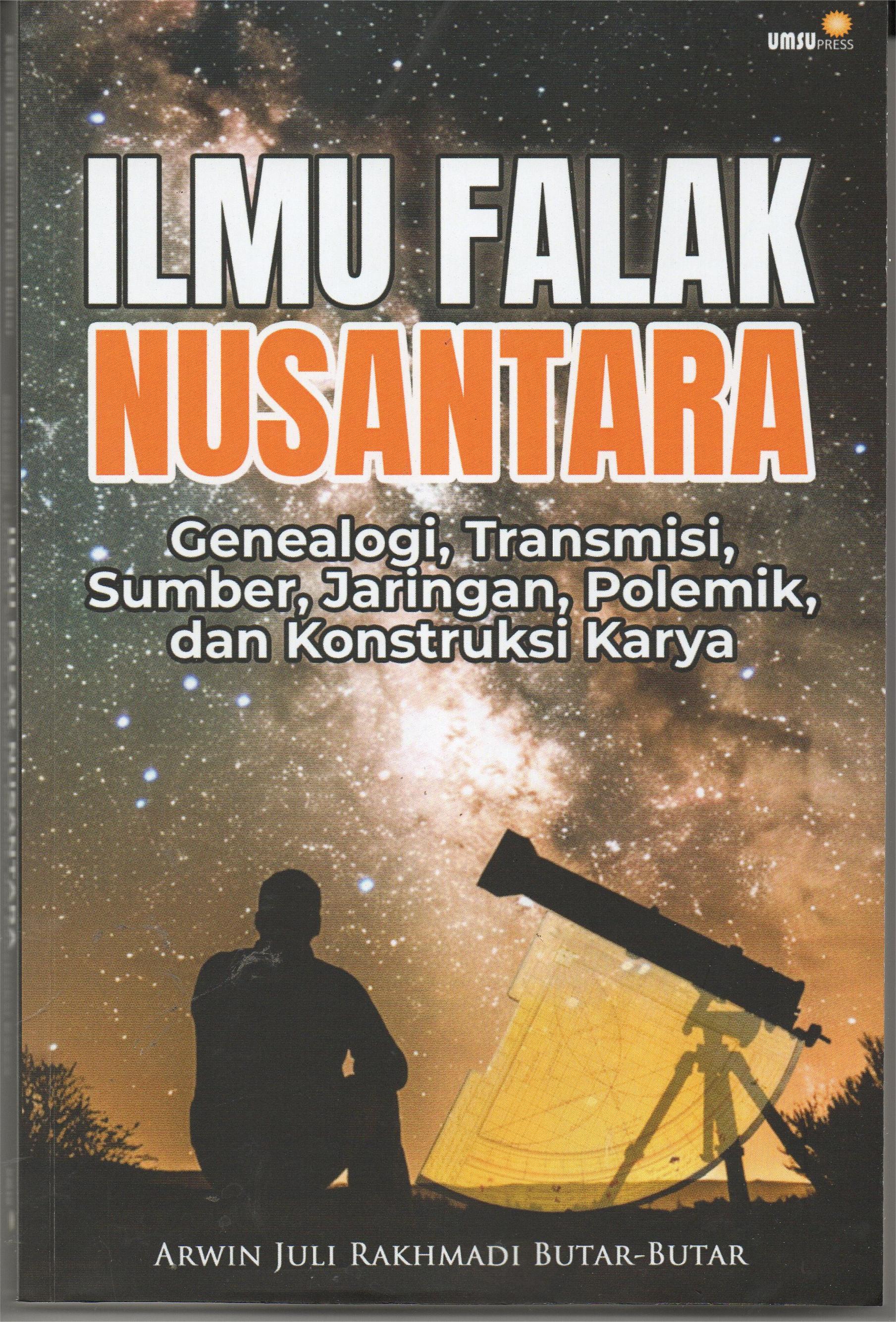 Ilmu Falak Nusantara : Generasi , Transisi , Sumber , Jaringan , Polemik dan Konstruksi Karya