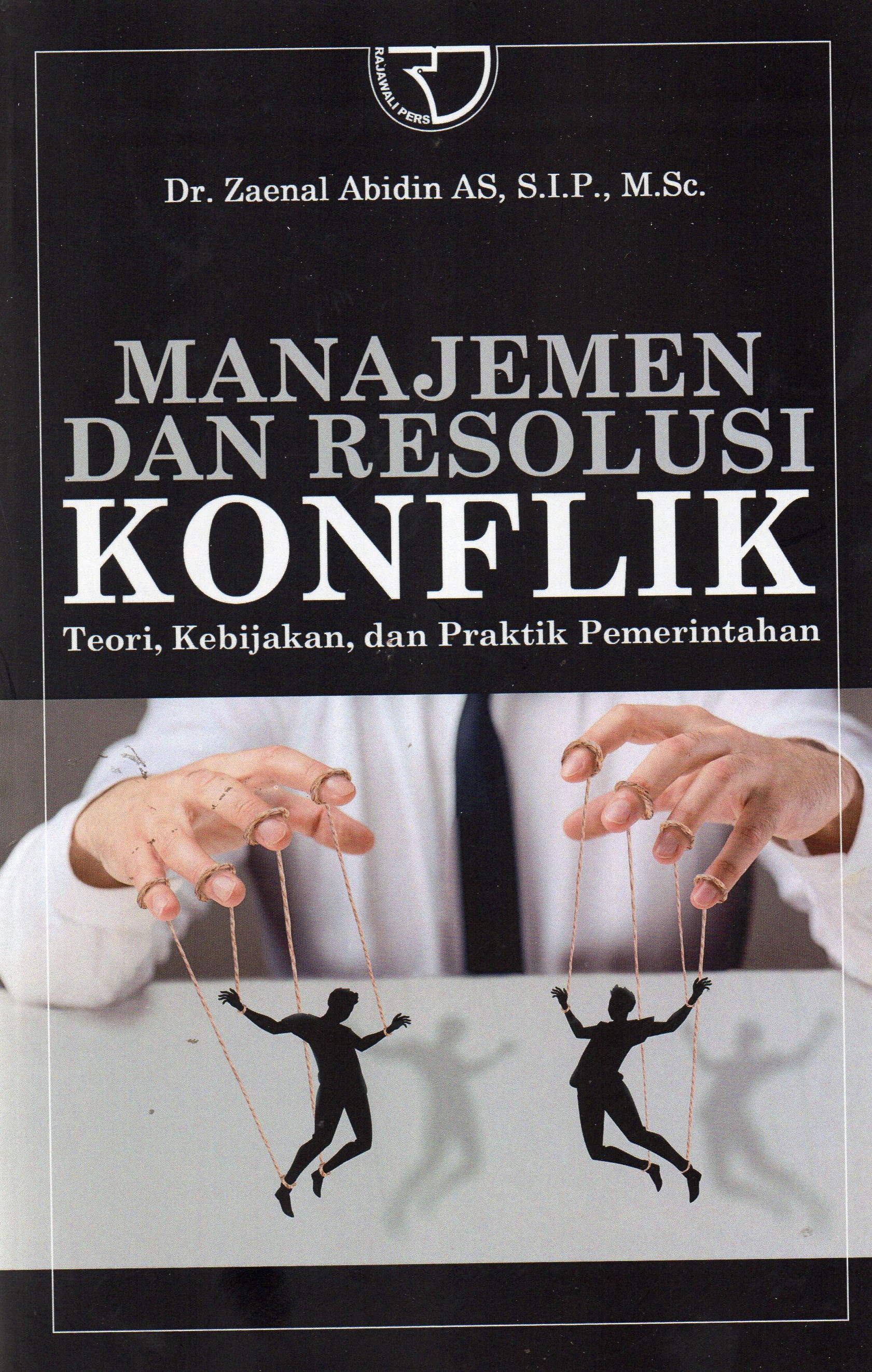 Manajemen Dan Resolusi Konflik ; Teori, Kebijakan, dan Praktik Pemerintahan