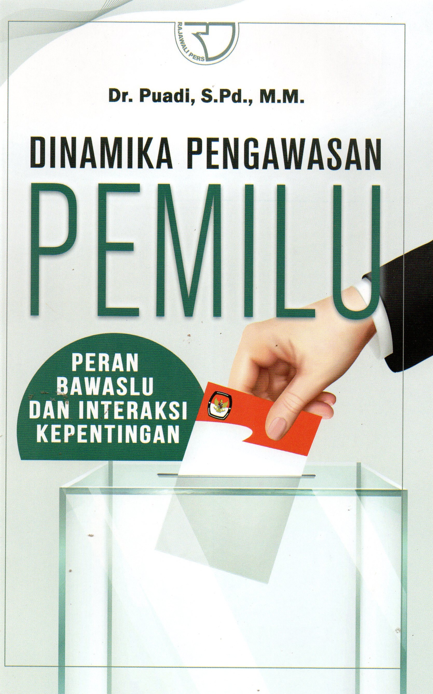 Dinamika Pengawasan Pemilu Peran Bawaslu Dan Interaksi Kepentingan