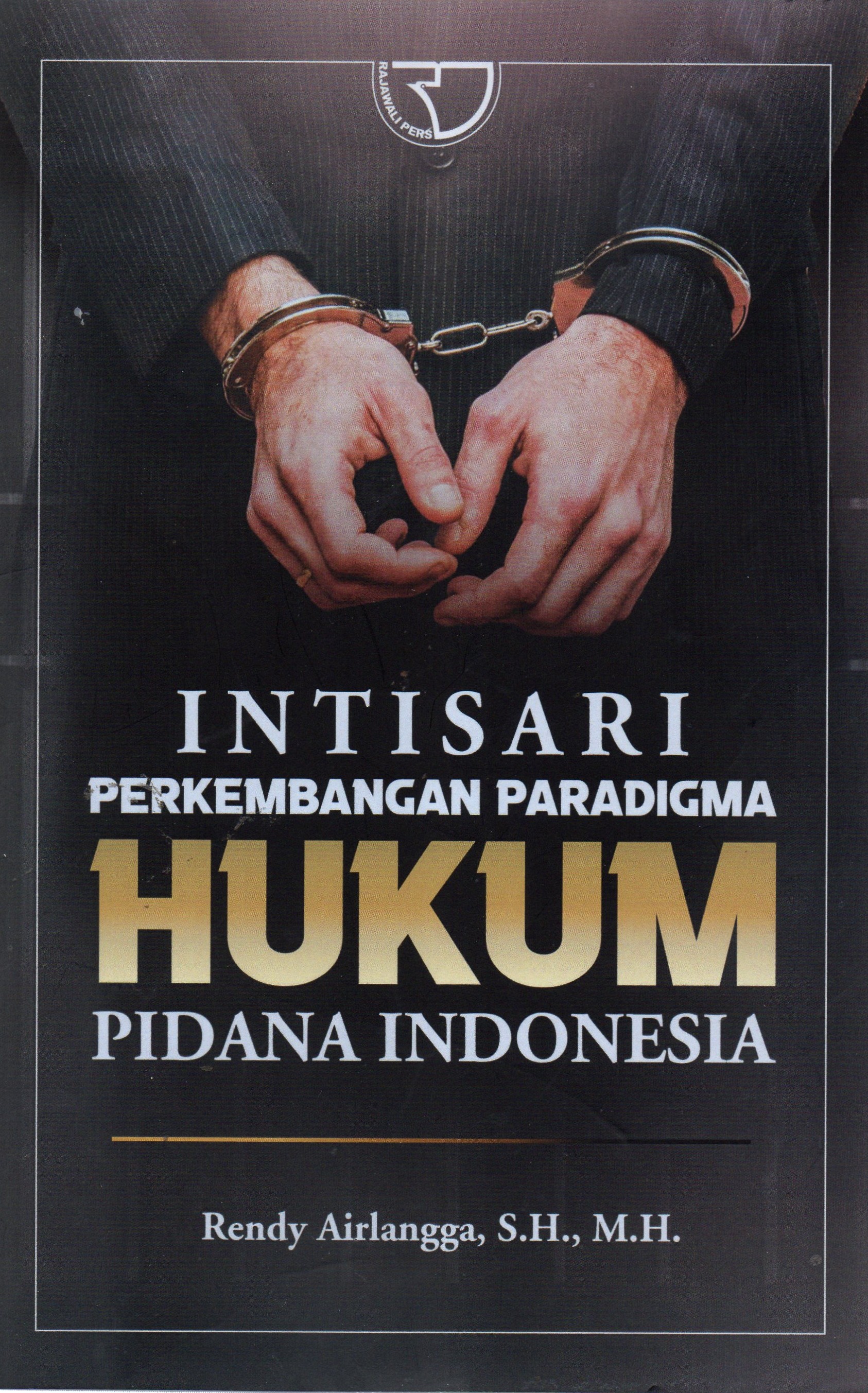 Intisari Perkembangan Paradigma Hukum Pidana Indonesia