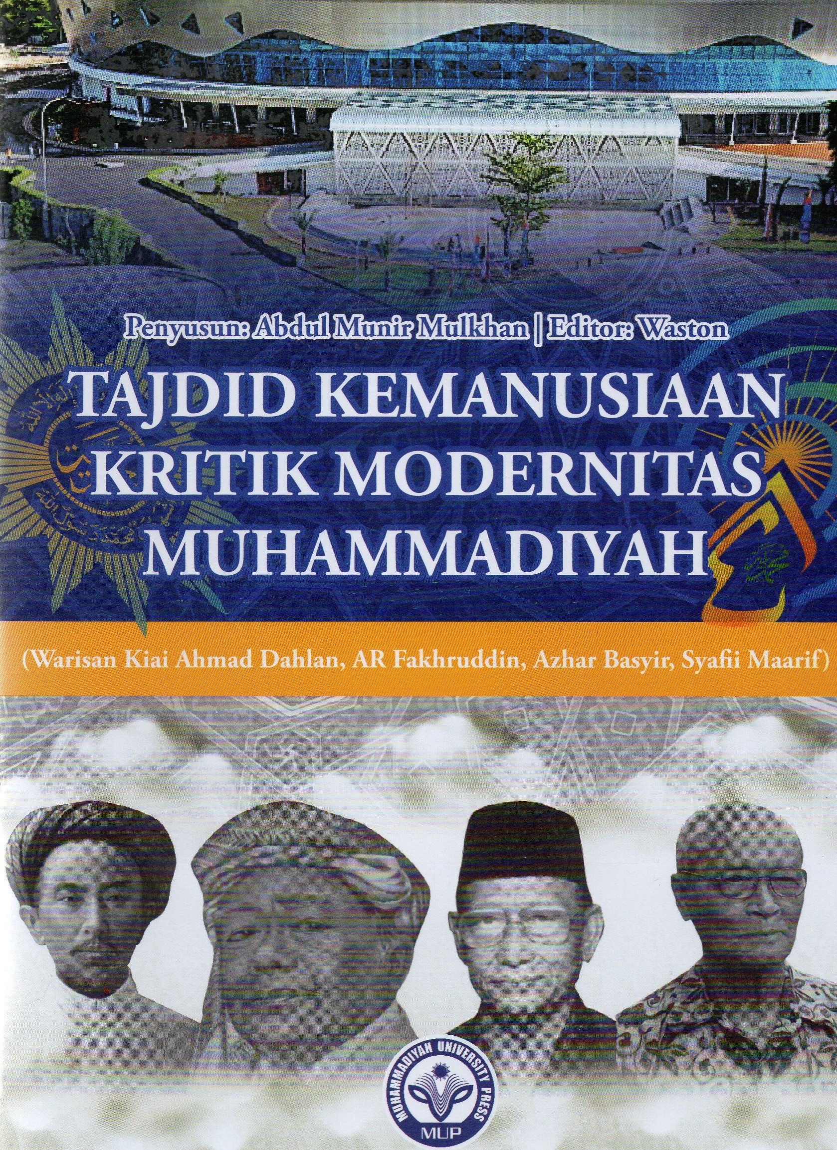 Tajdid Kemanusiaan Kritik Modernitas Muhammadiyah (Warisan Kiai Ahmad Dhlan, AR Fakhruddin, Azhar Basyir, Syafii Maarif)