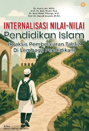 Internalisasi Nilai-Nilai Pendidkan Islam ( Praksis Pembelajaran Tahfiz Di Lembaga Pendidikan )