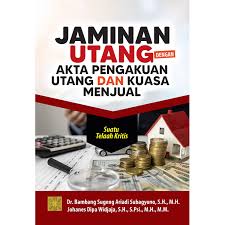Jaminan Utang Akta Pengakuan Utang dan Kuasa Menjual