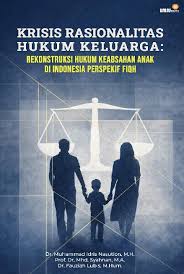 Krisis Rasionalitas Hukum Keluarga: Rekonstruksi Hukum Keabsahan Anak Di Indonesia Perspektif Fiqh