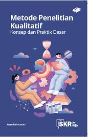 Metode Penelitian Kualitatif Konsep dan Praktik Dasar