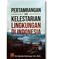 Pertambangan dan Kelestarian Lingkungan DI Indonesia