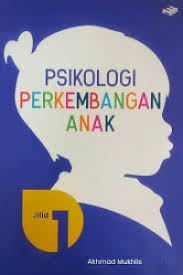 Psikologi Perkembangan Anak Jilid 1
