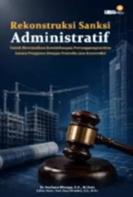 Rekonstruksi Sanksi Administratif : Untuk Mewujudkan Keseimbangan Pertanggungjawaban Antara Pengguna Dengan Penyedia Jasa Konstruksi