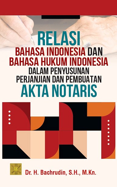 relasi bahasa indonesia dan bahasa hukum indonesia dalam penyusunan perjanjian dan pembuatan akta notaris