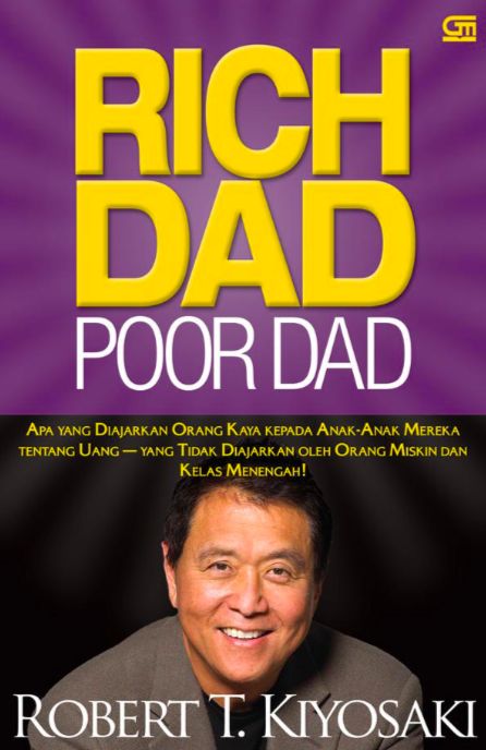 Rich Dad Poor Dad : Apa Yang Diajarkan orang Kaya kepaa Anak-Anak Mereka Tentang Uang Uang Tidak Diajarkan Pleh Orang Miskin dan Kelas Menengah