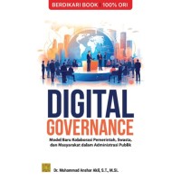 Digital Governance : Model Baru Kolaborasi Pemerintahan , Swasta dan Masyarakat dalam Administrasi Publik