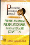Perundang-Undangan Lengkap Tentang Peradilan Umum, Peradilan Khusus dan Mahakamah Konstitusi