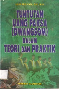Tuntutan Uang Paksa (Dwangsom) Dalam Teori dan Praktik