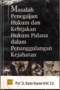 Masalah Penegakan Hukum dan Kebijakan Hukum Pidana Dalam Penanggulangan Kejahatan