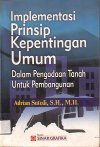 Implementasi Prinsip Kepentingan Umum Dalam Pengadaan Tanah Untuk Pembangunan