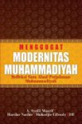 Menggugat modernitas Muhammadiyah: refleksi satu abad perjalanan Muhammadiyah