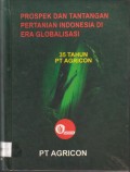 Prospek dan Tantangan Pertanian Indonesia di Era Globalisasi 35 tahun PT. Agrico