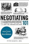 Negotiating 101  From Planning Your Strategy To Finding A Common Ground, An Essential Guide To The Art Of Negotiating