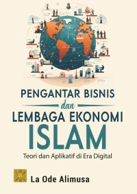 Pengantar Bisnis dan Lembaga Ekonomi Islam : Teori dan Aplikasi di Era Digital