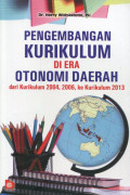 Pengembangan kurikulum di era otonomi daerah dari kurikulum 2004, 2006, ke kurikulum 2013