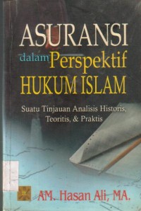 Asuransi dalam Perspektif Hukum Islam Suatu Tinjauan Analisis Historis. Teoritis Praktis