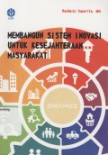 Membangun Sistem Inovasi Untuk Kesejahteraan Masyarakat