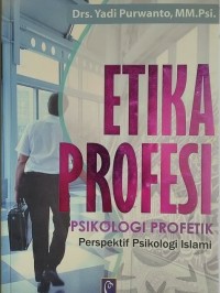 Etika Profesi Psikologi Profetik : Perspektif Psikologi Islami