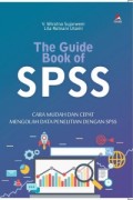 The guide Book of SPSS: Cara Mudan dan Cepat Mengolah Data Penelitian Dengan SPSS