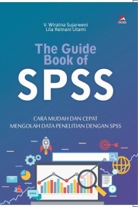 The guide Book of SPSS: Cara Mudan dan Cepat Mengolah Data Penelitian Dengan SPSS
