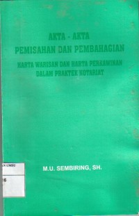 Akta-Akta Pemisahan dan Pembahagian Harta Warisan dan Harta Perkawinan Dalam Praktek Notariat