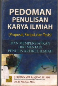 Pedoman Penulisan Karya Ilmiah (Proposal, Skripsi dan Tesis) dan Mempersiapkan Diri Menjadi Penulisan Artikel ilmiah