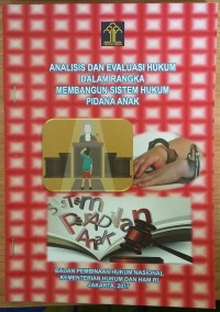 Analisis dan evaluasi hukum dalam rangka membangun sistem hukum pidana anak
