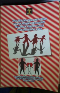 Analisis dan evaluasi hukum dalam rangka melindungi kelompok rentan fokus kesejahteraan anak